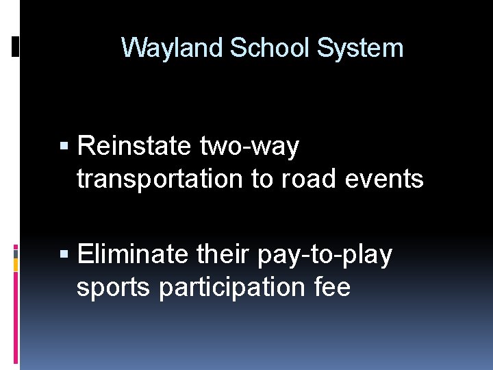 Wayland School System Reinstate two-way transportation to road events Eliminate their pay-to-play sports participation