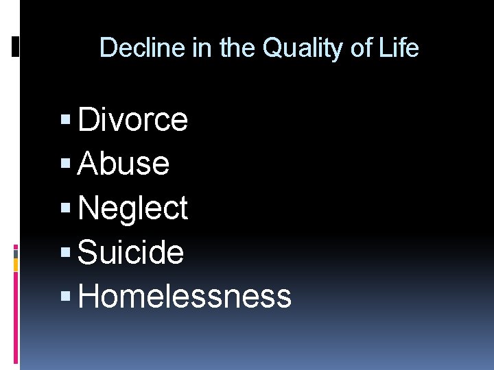 Decline in the Quality of Life Divorce Abuse Neglect Suicide Homelessness 