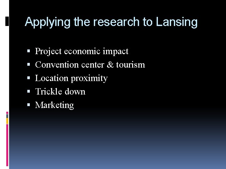 Applying the research to Lansing Project economic impact Convention center & tourism Location proximity