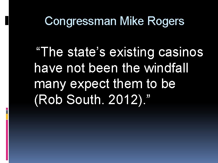 Congressman Mike Rogers “The state’s existing casinos have not been the windfall many expect