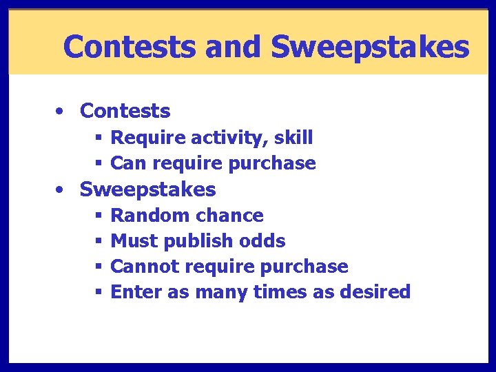 Contests and Sweepstakes • Contests § Require activity, skill § Can require purchase •