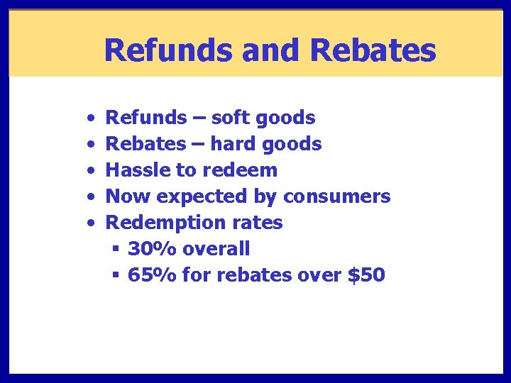 Refunds and Rebates • • • Refunds – soft goods Rebates – hard goods