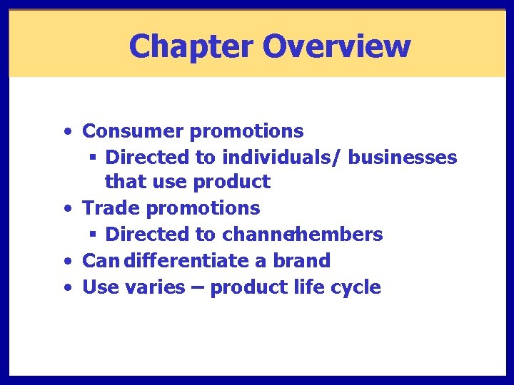 Chapter Overview • Consumer promotions § Directed to individuals/ businesses that use product •