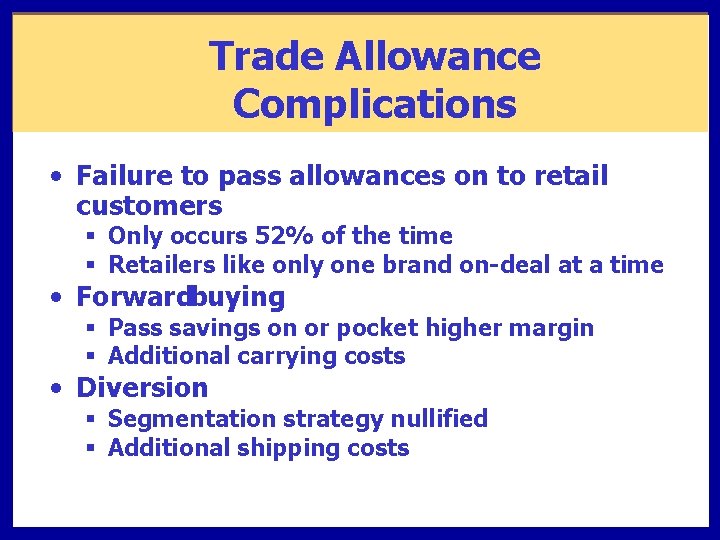 Trade Allowance Complications • Failure to pass allowances on to retail customers § Only