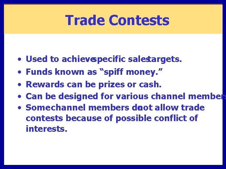 Trade Contests • • • Used to achievespecific salestargets. Funds known as “spiff money.