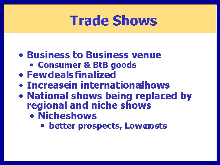 Trade Shows • Business to Business venue § Consumer & Bt. B goods •