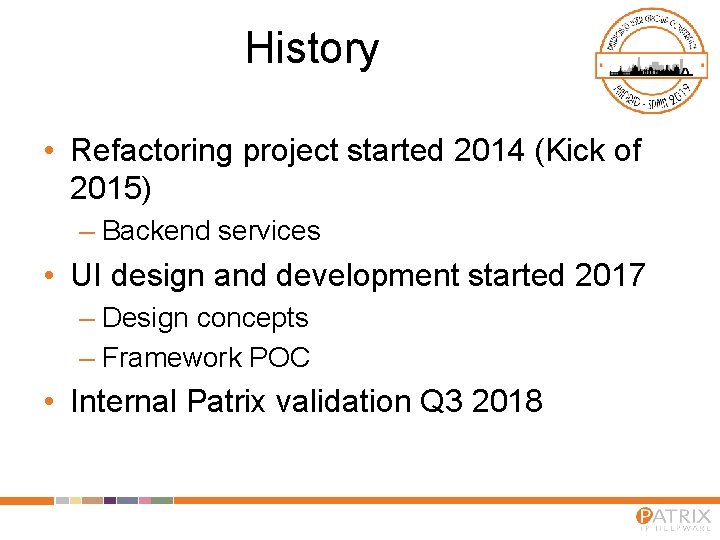 History • Refactoring project started 2014 (Kick of 2015) – Backend services • UI