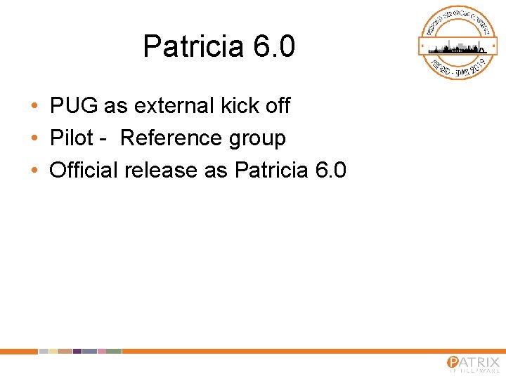 Patricia 6. 0 • PUG as external kick off • Pilot - Reference group