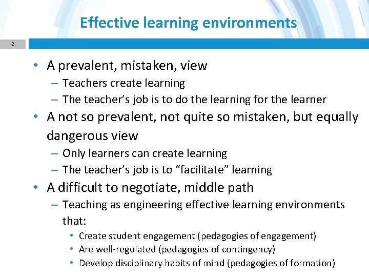 Effective learning environments 2 • A prevalent, mistaken, view – Teachers create learning –