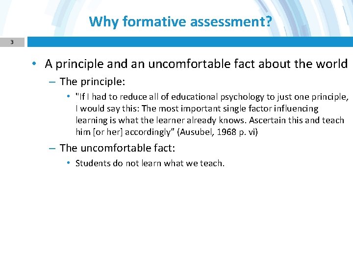 Why formative assessment? 3 • A principle and an uncomfortable fact about the world