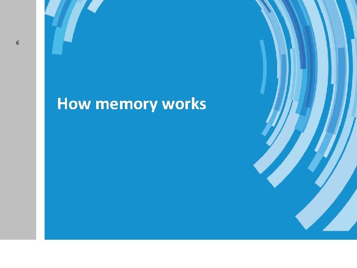 6 How memory works 