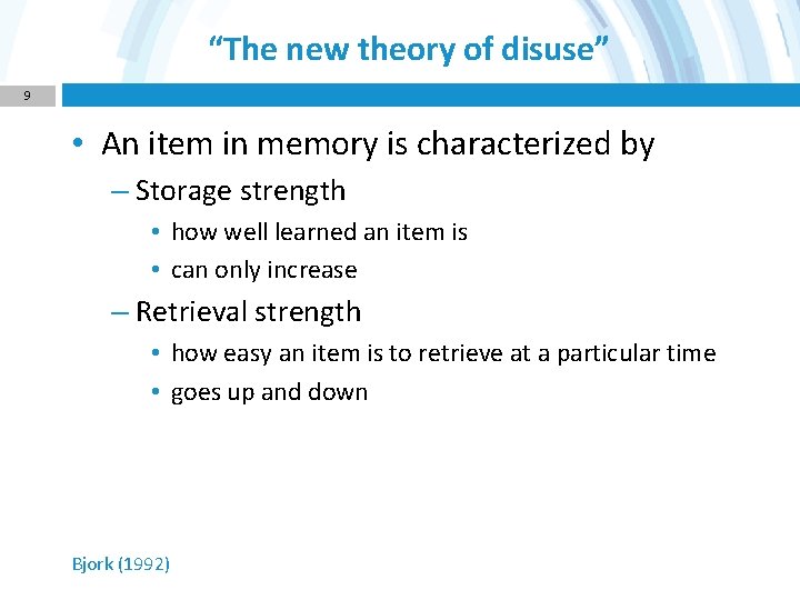 “The new theory of disuse” 9 • An item in memory is characterized by