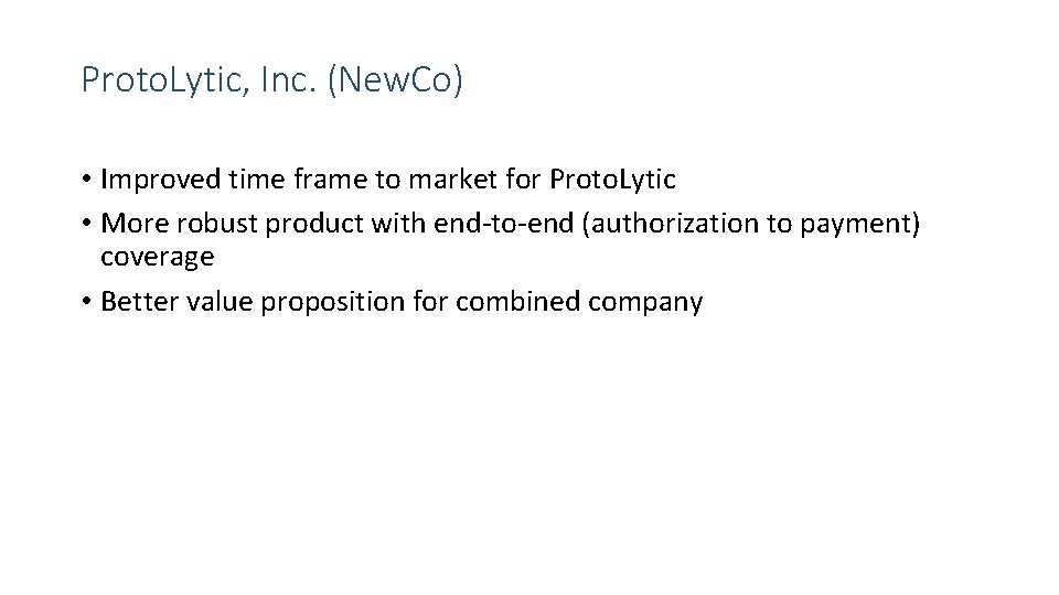 Proto. Lytic, Inc. (New. Co) • Improved time frame to market for Proto. Lytic