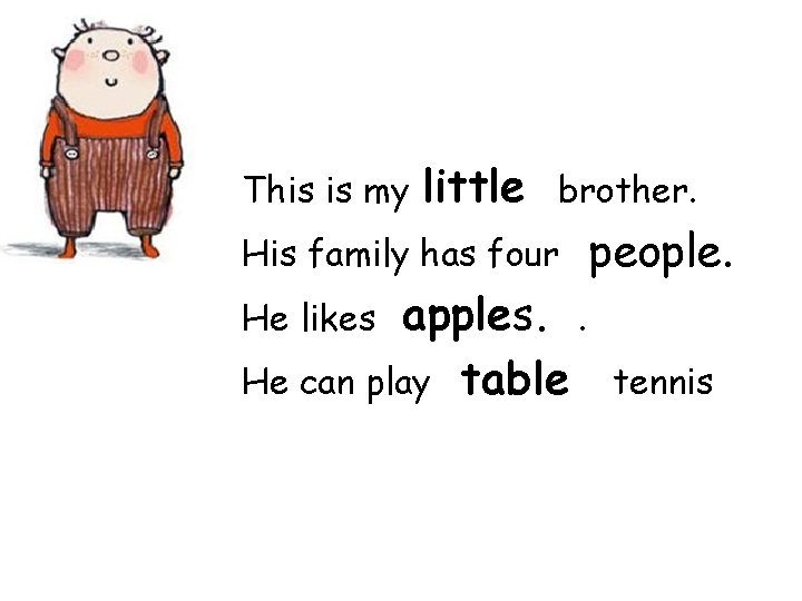 This is my little brother. His family has four apples. . He can play