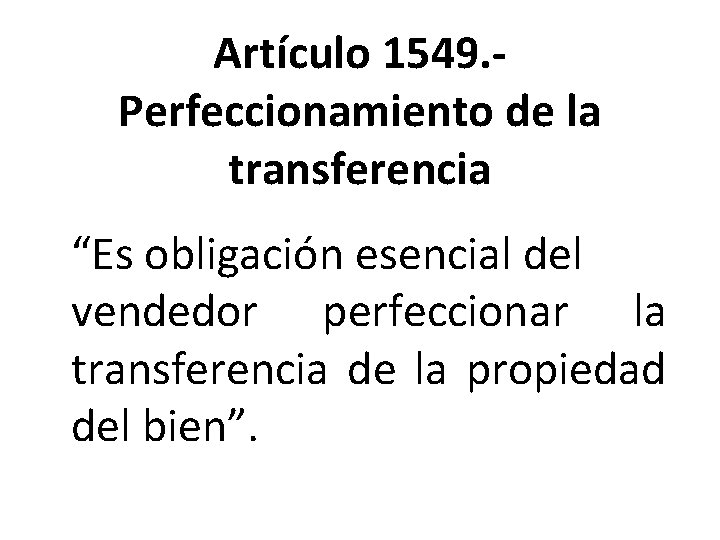 Artículo 1549. Perfeccionamiento de la transferencia “Es obligación esencial del vendedor perfeccionar la transferencia