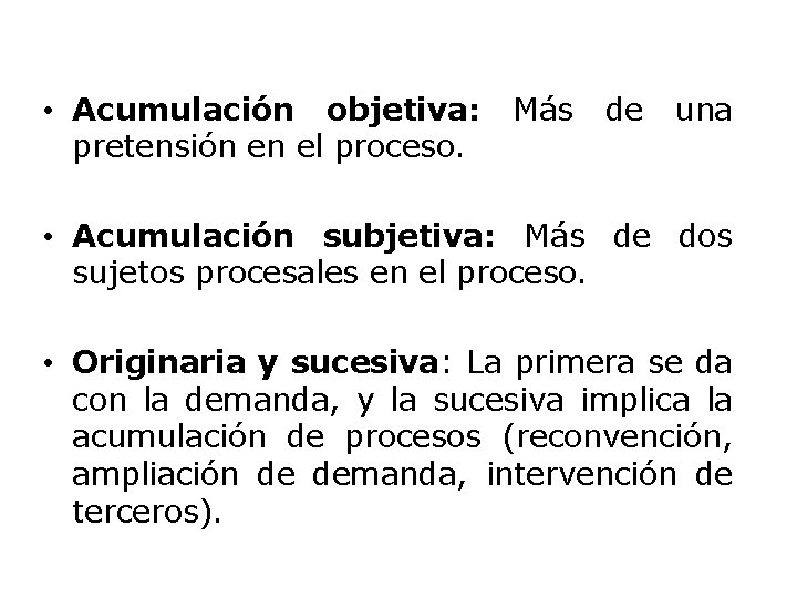  • Acumulación objetiva: pretensión en el proceso. Más de una • Acumulación subjetiva:
