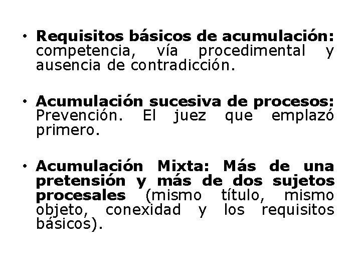  • Requisitos básicos de acumulación: competencia, vía procedimental y ausencia de contradicción. •