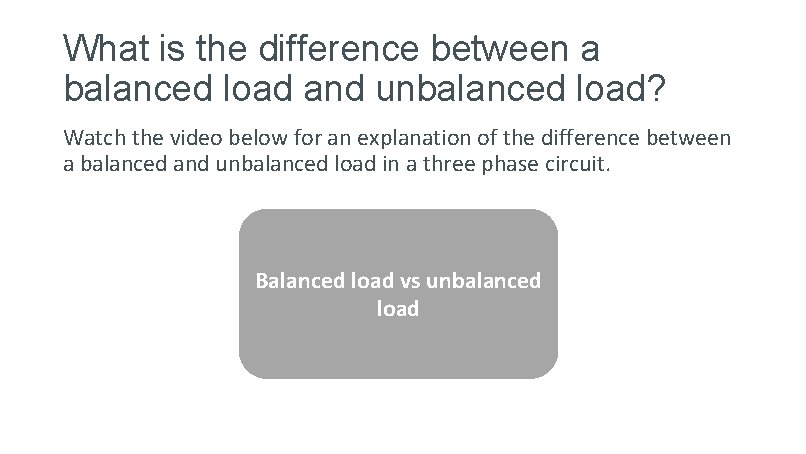 What is the difference between a balanced load and unbalanced load? Watch the video What is the difference between a balanced load and unbalanced load? Watch the video