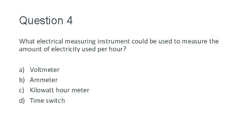 Question 4 What electrical measuring instrument could be used to measure the amount of Question 4 What electrical measuring instrument could be used to measure the amount of