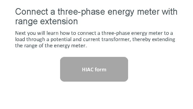 Connect a three-phase energy meter with range extension Next you will learn how to Connect a three-phase energy meter with range extension Next you will learn how to