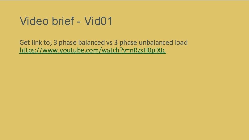 Video brief - Vid 01 Get link to; 3 phase balanced vs 3 phase Video brief - Vid 01 Get link to; 3 phase balanced vs 3 phase