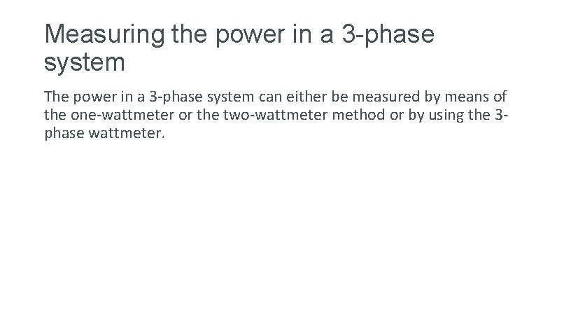 Measuring the power in a 3 -phase system The power in a 3 -phase Measuring the power in a 3 -phase system The power in a 3 -phase