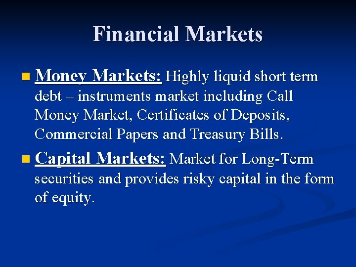 Financial Markets n Money Markets: Highly liquid short term debt – instruments market including