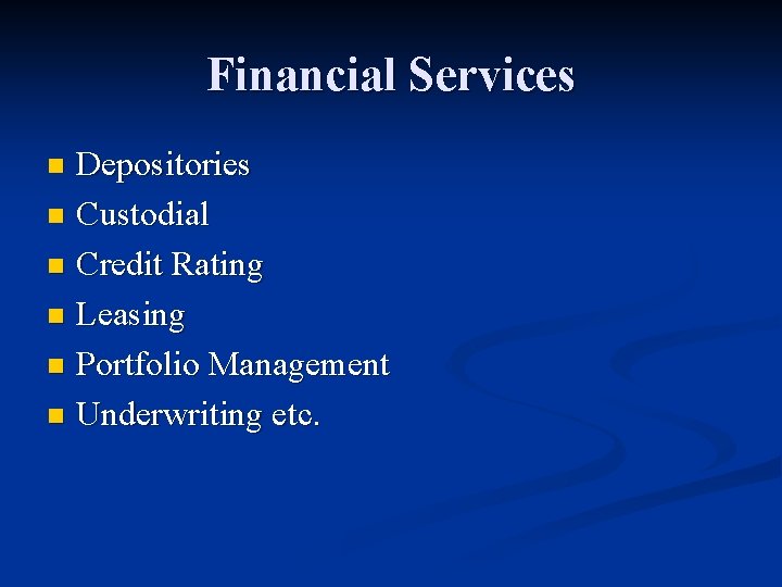 Financial Services Depositories n Custodial n Credit Rating n Leasing n Portfolio Management n