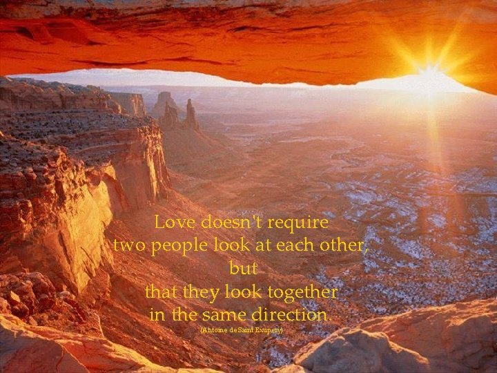 Love doesn't require two people look at each other, but that they look together