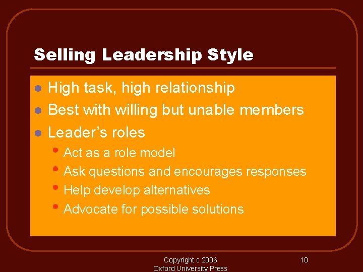 Selling Leadership Style l l l High task, high relationship Best with willing but