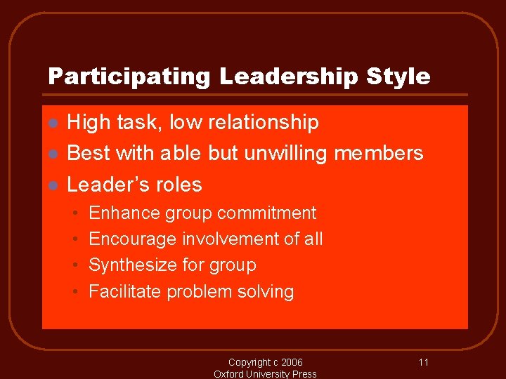 Participating Leadership Style l l l High task, low relationship Best with able but