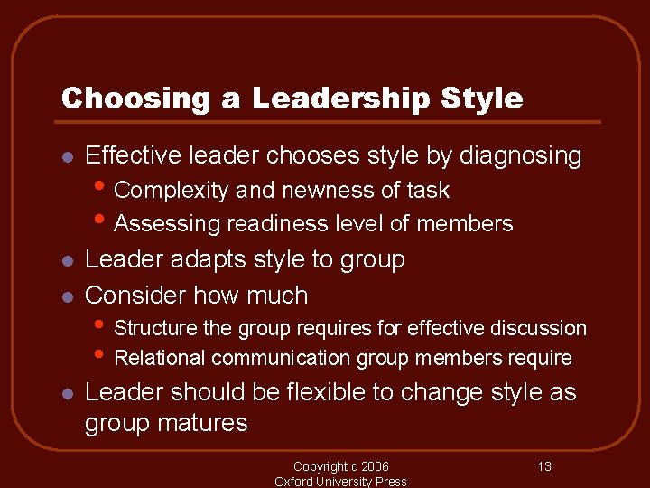 Choosing a Leadership Style l Effective leader chooses style by diagnosing l Leader adapts