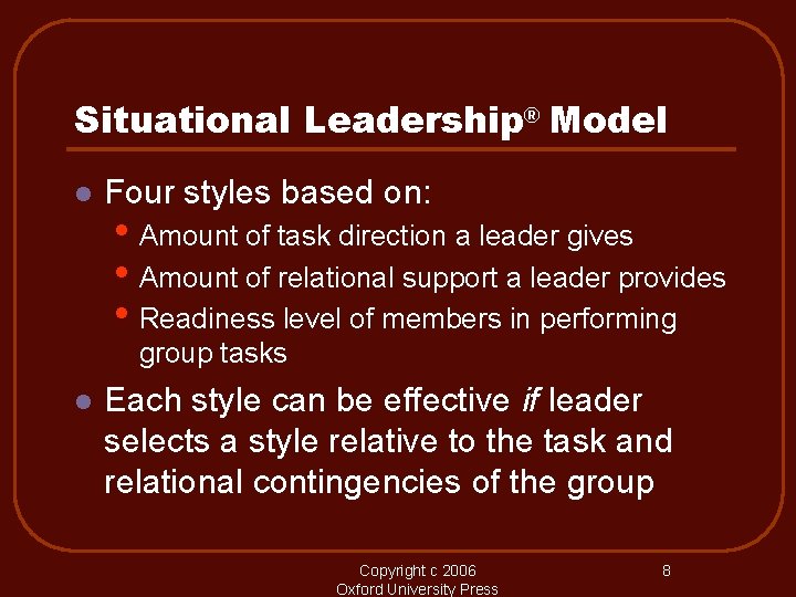 Situational Leadership® Model l Four styles based on: • Amount of task direction a