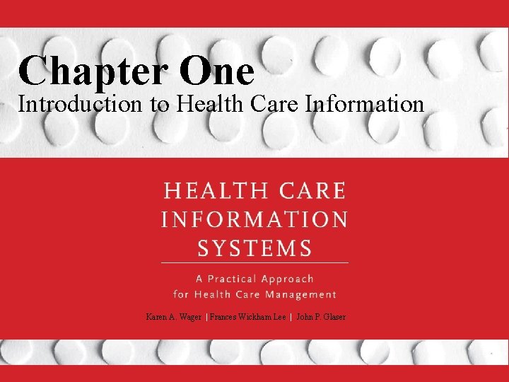 Chapter One Introduction to Health Care Information Karen A. Wager | Frances Wickham Lee