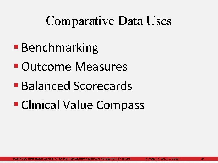 Comparative Data Uses § Benchmarking § Outcome Measures § Balanced Scorecards § Clinical Value