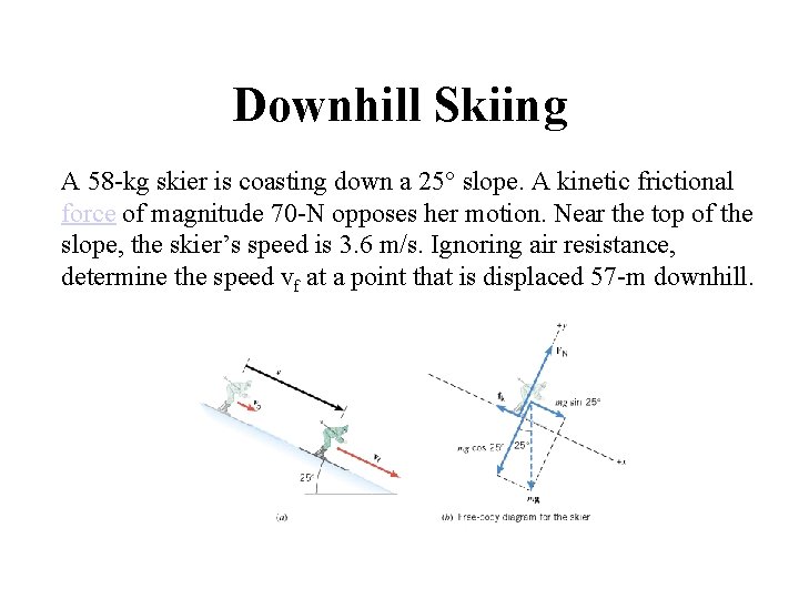 Downhill Skiing A 58 -kg skier is coasting down a 25° slope. A kinetic Downhill Skiing A 58 -kg skier is coasting down a 25° slope. A kinetic
