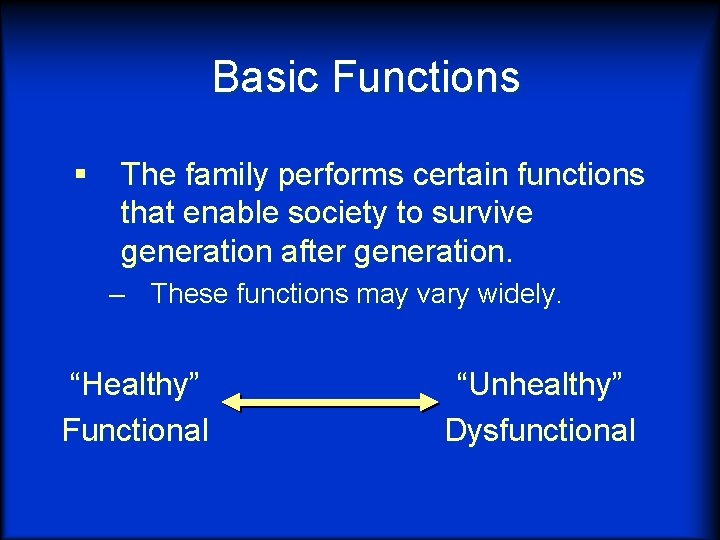 Basic Functions § The family performs certain functions that enable society to survive generation