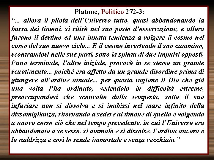  Platone, Politico 272 -3: “. . . allora il pilota dell’Universo tutto, quasi