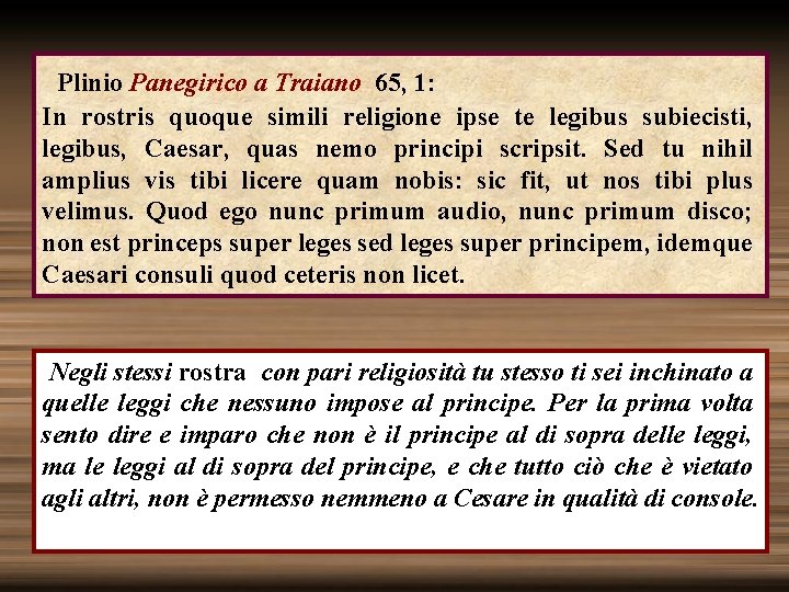  Plinio Panegirico a Traiano 65, 1: In rostris quoque simili religione ipse te