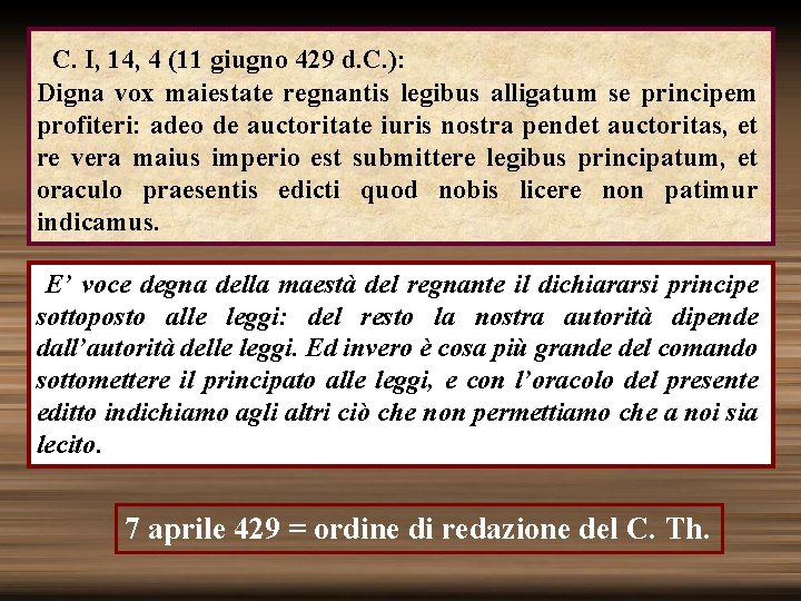  C. I, 14, 4 (11 giugno 429 d. C. ): Digna vox maiestate