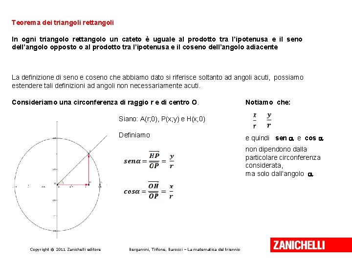 Teorema dei triangoli rettangoli In ogni triangolo rettangolo un cateto è uguale al prodotto