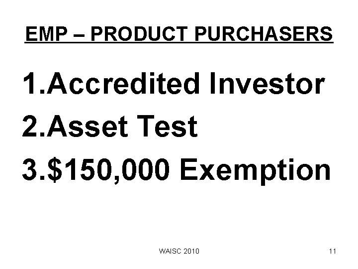 EMP – PRODUCT PURCHASERS 1. Accredited Investor 2. Asset Test 3. $150, 000 Exemption