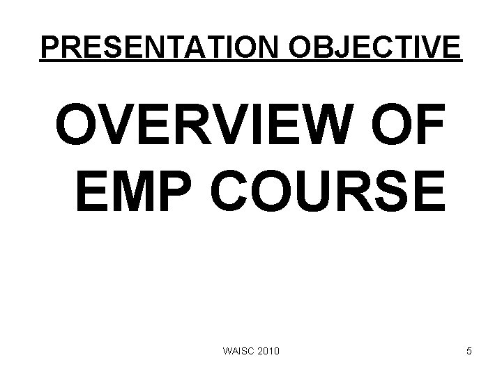 PRESENTATION OBJECTIVE OVERVIEW OF EMP COURSE WAISC 2010 5 