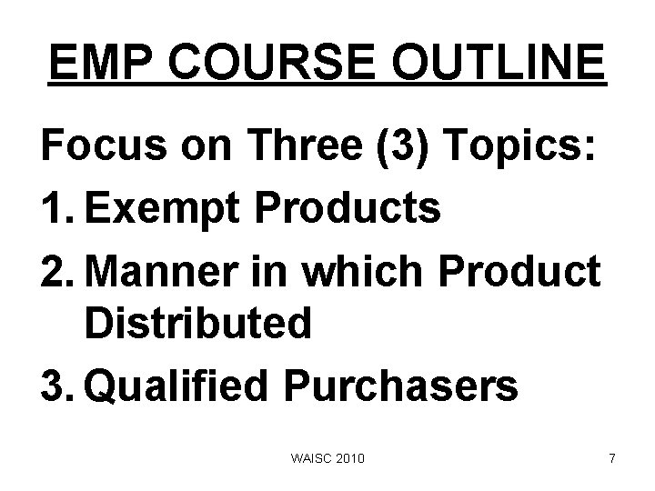 EMP COURSE OUTLINE Focus on Three (3) Topics: 1. Exempt Products 2. Manner in