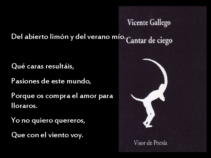 Del abierto limón y del verano mío. Qué caras resultáis, Pasiones de este mundo,