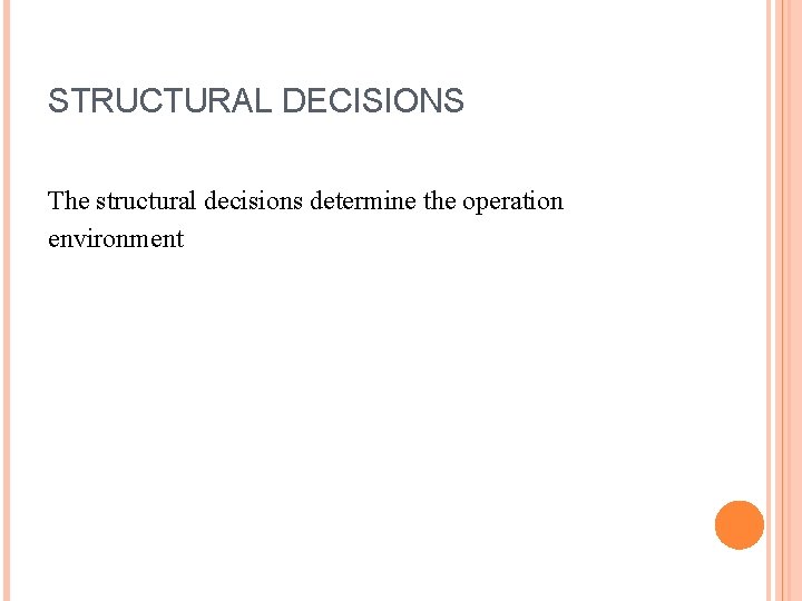 STRUCTURAL DECISIONS The structural decisions determine the operation environment 