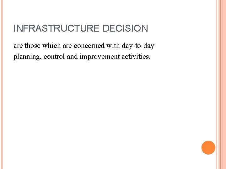 INFRASTRUCTURE DECISION are those which are concerned with day-to-day planning, control and improvement activities.