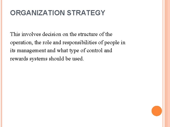 ORGANIZATION STRATEGY This involves decision on the structure of the operation, the role and