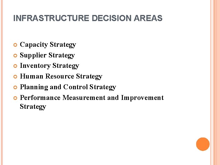 INFRASTRUCTURE DECISION AREAS Capacity Strategy Supplier Strategy Inventory Strategy Human Resource Strategy Planning and