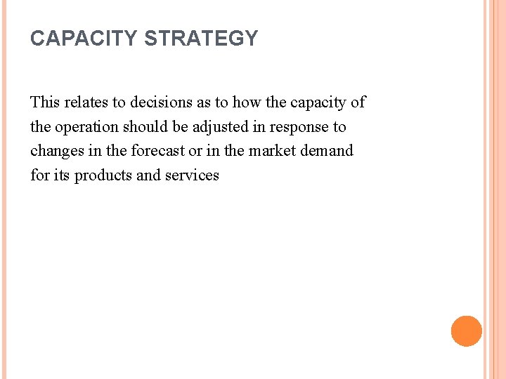 CAPACITY STRATEGY This relates to decisions as to how the capacity of the operation